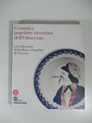 Ceramica popolare vicentina dell'ottocento. La collezione della Banca Popolare di Vicenza