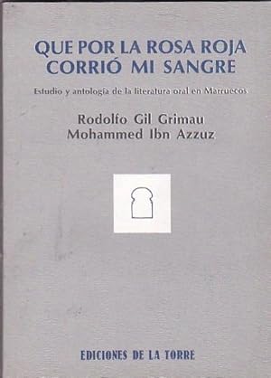 Seller image for Que por la rosa roja corri mi sangre. Estudio y antologa de la literatura oral en Marruecos for sale by LIBRERA GULLIVER