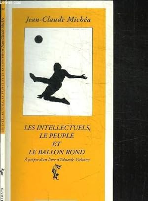 Bild des Verkufers fr LES INTELLECTUELS, LE PEUPLE ET LE BALLON ROND zum Verkauf von Le-Livre