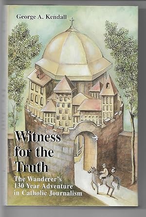 Image du vendeur pour Witness for Truth: The Wanderer's 130 Year Adventure in Catholic Journalism mis en vente par Cher Bibler