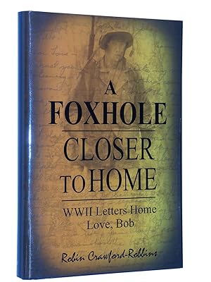 Seller image for A Foxhole Closer to Home: WWII Letters Home Love, Bob for sale by Bowman Books