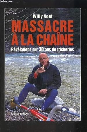 Seller image for MASSACRE A LA CHAINE- REVELATIONS SUR 30 ANS DE TRICHERIES for sale by Le-Livre
