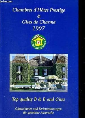 Seller image for CHAMBRE D'HOTES PRESTIGE & GITES DE CHARME 1997 - TOP QUALITY B & B AND GITES - GASTEZIMMER UND FERIENWOHNUNGEN FUR GEHOBENE ANSPRUCHE - LIVRE EN FRANCAIS, EN ANGLAIS ET EN ALLEMAND for sale by Le-Livre