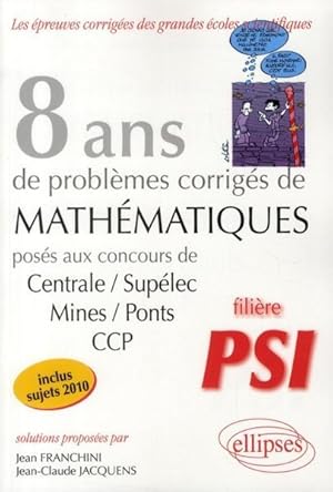 Image du vendeur pour 8 ans de problmes corrigs de mathmatiques poss aux concours de Centrale/Suplec/Mines/Ponts CCP ; filire PSI mis en vente par Chapitre.com : livres et presse ancienne