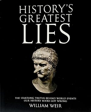 Seller image for History's Greatest Lies: The Startling Truths Behind World Events our History Books Got Wrong for sale by The Parnassus BookShop