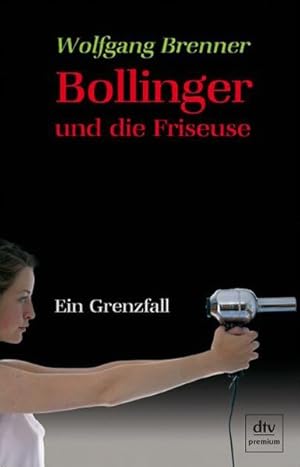 Seller image for Bollinger und die Friseuse . Ein Grenzfall. for sale by Versandantiquariat Felix Mcke