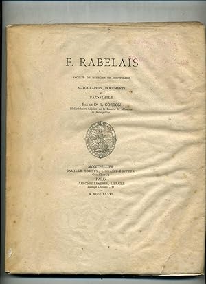 F. RABELAIS A LA FACULTÉ DE MÉDECINE DE MONTPELLIER . AUTOGRAPHES , DOCUMENTS ET FAC - SIMILE .