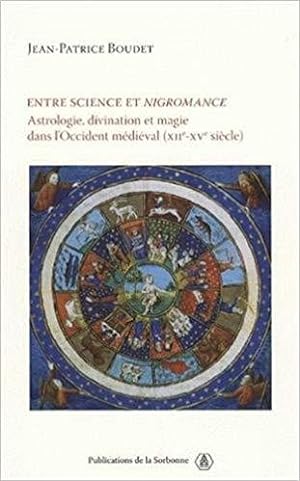 Entre science et nigromance : Astrologie, divination et magie dans l'Occident médiéval ( XIIe-XVe...