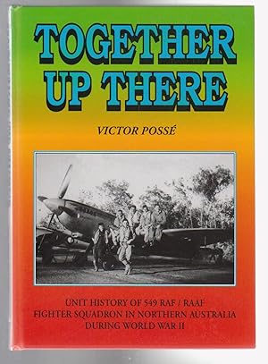 Image du vendeur pour TOGETHER UP THERE. Unit history of 549 RAF/RAAF Fighter Squadron in Northern Australia during World War II. mis en vente par BOOK NOW