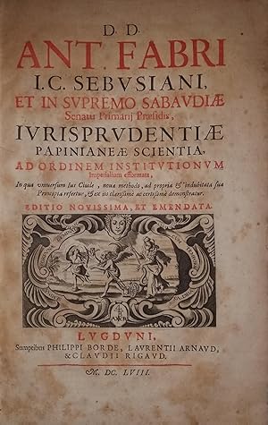 Immagine del venditore per D.D. ANT. FABRI I.C. SEBUSIANI ET IN SUPREMO SABAUDIAE SENATU PRIMARIJ PRAESIDIS, IURISPRUDENTIAE PAPINIANEAE SCIENTINA AD ORDINEM INSTITUTIONUM IMPERIALIUM EFFORMATA (.) EDITIO NOVISSIMA ET EMENDATA venduto da Arca dei libri di Lorenzo Casi