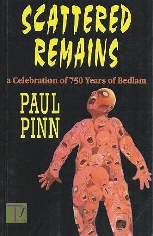 Seller image for Scattered Remains - a celebration of 750 years of bedlam for sale by Mike Park Ltd