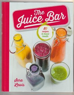 Juice Bar, The : 80 Recipes To Boost Health