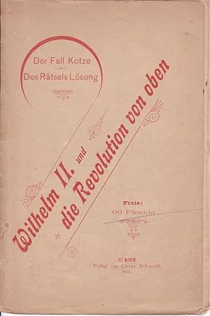 Wilhelm II. und die Revolution von oben. Der Fall Kotze. Des Rätsels Lösung.