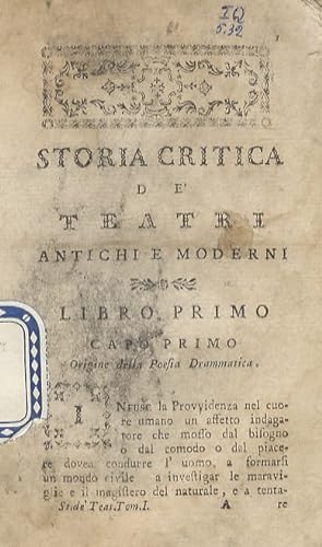 Storia critica de' Teatri antichi e moderni. Volume I. (In cui si tratta l'origine della Poesia D...