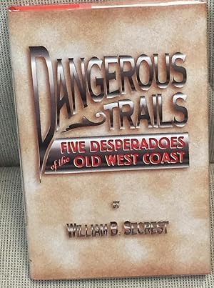 Dangerous Trails, Five Desperados of the Old West Coast