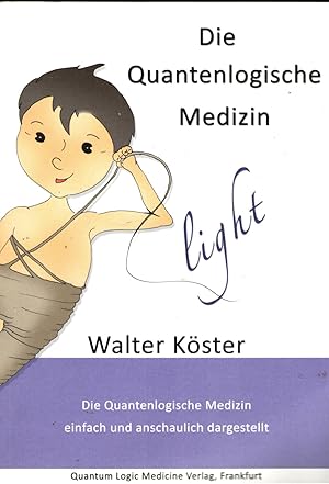 Die Quantenlogische Medizin light Die Quantenlogische Medizin einfach und anschaulich Dargestellt