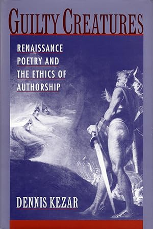 Guilty Creatures: Renaissance Poetry and the Ethics of Authorship