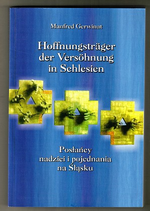 Hoffnungsträger der Versöhnung in Schlesien. Poslancy nadziei i pojednania na slasku.