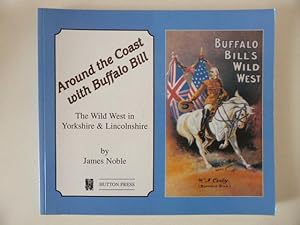 Seller image for Around the Coast with Buffalo Bill: The Wild West in Yorkshire and Lincolnshire for sale by Idle Booksellers PBFA