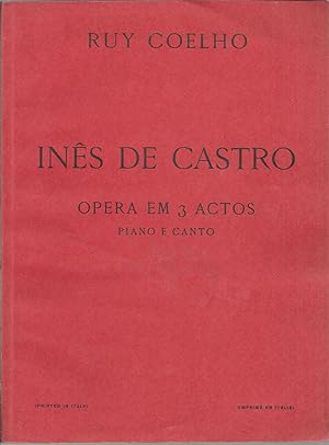 INÊS DE CASTRO: Opera em 3 actos. Piano e canto