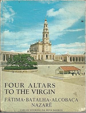 FOUR ALTARS TO THE VIRGIN: Fátima. Batalha. Alcobaça. Nazaré