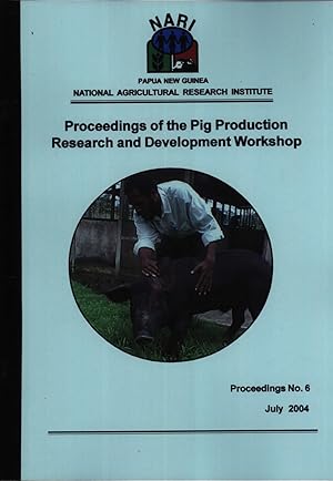 Seller image for Proceedings of the Pig Production Research and Development Workshop: Proceedings of the Pig Production Research and Development Workshop Held at the NARI Head Office, Sir Alkan Tololo Research Centre, Lae, Papua New Guinea, 16 March 2004 (Proceedings, 6) for sale by Masalai Press