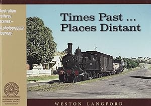 Australian Railway Scenes: Times Past. Places Distant 'A Photographic Journey'
