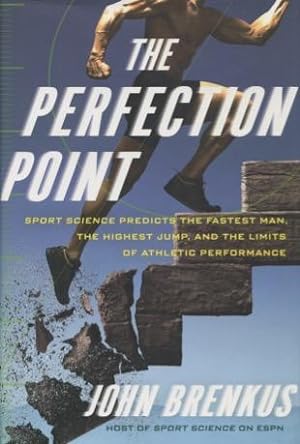 Seller image for The Perfection Point: Sports Science Predicts The Fastest Man, The Highest Jump, And The Limits Of Athletic Performance for sale by Kenneth A. Himber