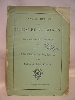 Imagen del vendedor de ANNUAL REPORT OF THE MINISTER OF MINES FOR THE YEAR ENDING 31ST DECEMBER 1885, BEING AN ACCOUNT OF MINING OPERATIONS FOR GOLD, COAL, &C., IN THE PROVINCE OF BRITISH COLUMBIA a la venta por Robert Gavora, Fine & Rare Books, ABAA