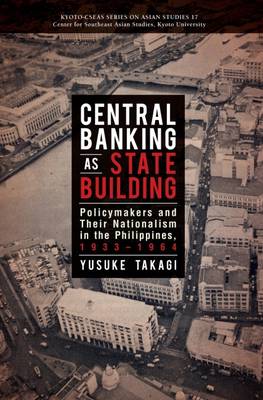 Bild des Verk�ufers f�r Central Banking as State Building. Policymakers and Their Nationalism in the Philippines, 1933-1964. zum Verkauf von Asia Bookroom ANZAAB/ILAB