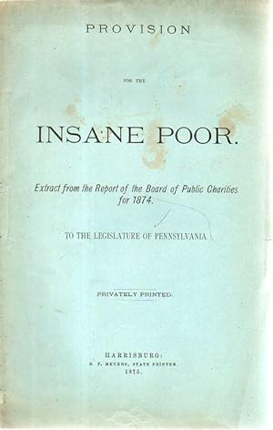 Provision for the Insane Poor. Extract from the Report of the Board of Public Charities for 1874.