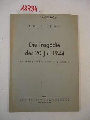 Seller image for Die Tragdie des 20. Juli 1944. Ein Beitrag zur politischen Vorgeschichte Dieses Buch wird von uns nur zur staatsbrgerlichen Aufklrung und zur Abwehr verfassungswidriger Bestrebungen angeboten (86 StGB) for sale by Galerie fr gegenstndliche Kunst