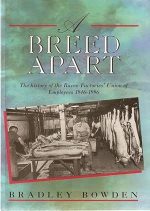 Imagen del vendedor de A Breed Apart : The History of the Bacon Factories' Union of Employees 1946-1996. a la venta por City Basement Books