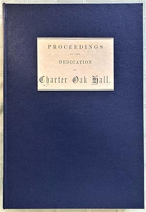 [Signed by SAMUEL COLT] Proceedings at the Dedication of Charter Oak Hall Upon the South Meadow G...