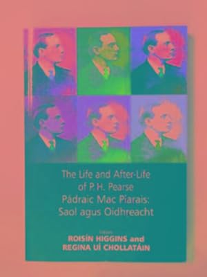 Image du vendeur pour The life and after-life of P.H. Pearse: Padraig Mac Piarais: Saol Agus Oidhreacht mis en vente par Cotswold Internet Books