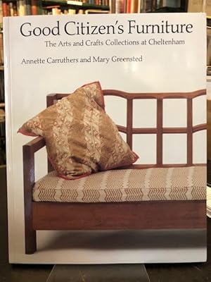 Imagen del vendedor de Good Citizens Furniture : The Arts and Crafts Collection at Cheltenham a la venta por Foster Books - Stephen Foster - ABA, ILAB, & PBFA