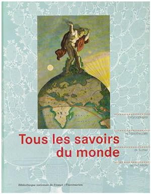 Seller image for Tous les savoirs du monde. Encyclopdies et bibliothques, de Sumer au XXIe sicle. for sale by Antiquariat Lenzen