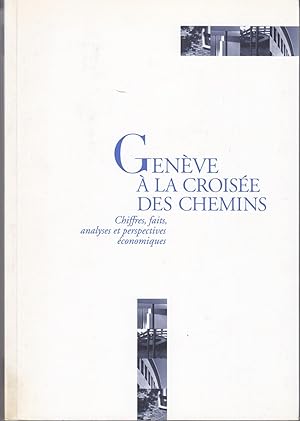 Genève à la croisée des chemins. Chiffres, faits, analyses et perspectives économiques.