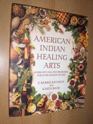 AMERICAN INDIAN HEALING ARTS. HERBS, RITUALS, AND REMEDIES FOR EVERY SEASON OF LIFE.