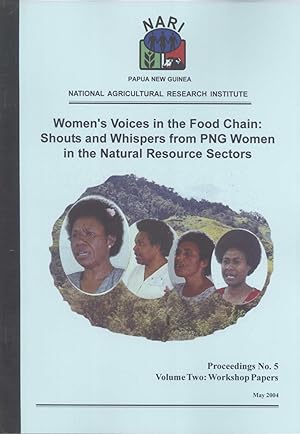 Seller image for Women's Voices in the Food Chain: Shouts and Whispers from PNG Women in the Natural Resources Sectors. Volume Two: Workshop Papers (Proceedings, 5) for sale by Masalai Press