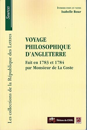 Voyage philosophique d'Angleterre. Fait en 1783 et 1784 par Monsieur de la Coste.