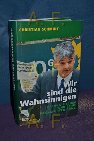 Image du vendeur pour Wir sind die Wahnsinnigen . : Joschka Fischer und seine Frankfurter Gang. mis en vente par Antiquarische Fundgrube e.U.