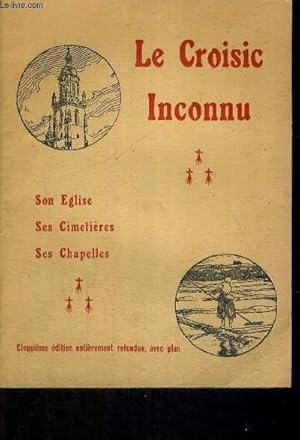 Bild des Verkufers fr LE CROISIC INCONNU - SON EGLISE - SES CIMETIERES - SES CHAPELLES - 5EME EDITION zum Verkauf von Le-Livre