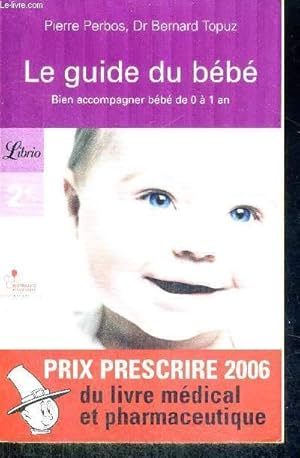 Seller image for LE GUIDE DU BEBE - BIEN ACCOMPAGNER BEBE DE 0 A 1 AN for sale by Le-Livre