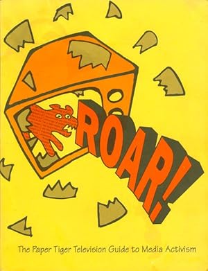 ROAR: The Paper Tiger Television Guide to Media Activism ("Rarely Organized Always Radical")