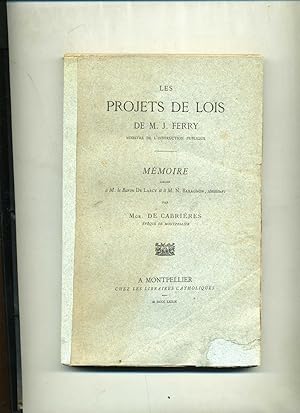 LES PROJETS DE LOIS DE M. J. FERRY ,Ministre de l'Instruction Publique . MÉMOIRE Adressé à M. le ...