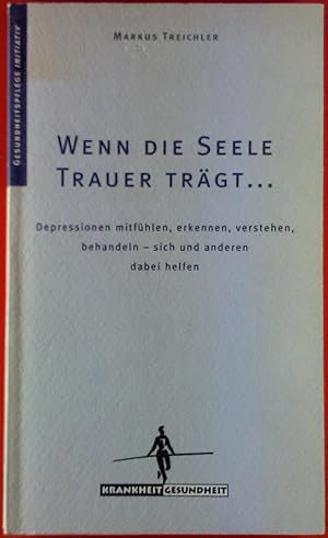 Image du vendeur pour Wenn die SeeleTrauer trgt . Depressionen mitfhlen, erkennen, verstehen, behandeln - sich und anderen dabei helfen. Reihe Krankheit / Gesundheit Band 2. mis en vente par biblion2