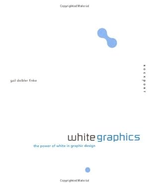 Bild des Verkufers fr White Graphics: The Power of White in Graphic Design zum Verkauf von Modernes Antiquariat an der Kyll