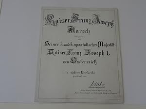 Kaiser Franz Joseph Marsch komponiert und gewidmet von Linke Stabstrompeter, Königl. Sächsisches ...
