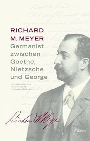 Bild des Verkufers fr Richard M. Meyer - Germanist zwischen Goethe, Nietzsche und George zum Verkauf von AHA-BUCH